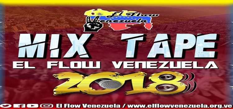 ENTÉRATE LO QUE SERÁ EL MIXTAPE EL FLOW VENEZUELA 2018