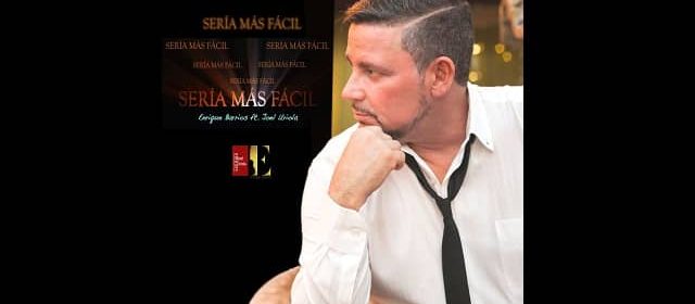 ENRIQUE BARRIOS SONANDO DURO CON “SERÍA MÁS FÁCIL”