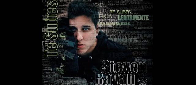 STEVEN RAYAN PRESENTA SU PRIMER TEMA PROMOCIONAL “TE SUBES”