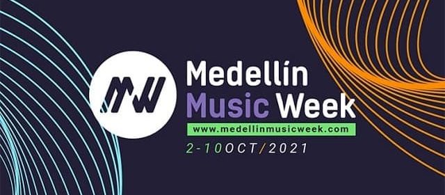 TODA LA MÚSICA EN “MEDELLÍN MUSIC WEEK 2021”