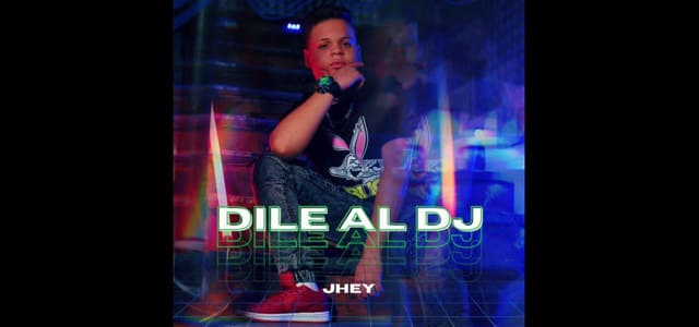 “DILE AL DJ” LA NUEVA MÚSICA DE JHEY