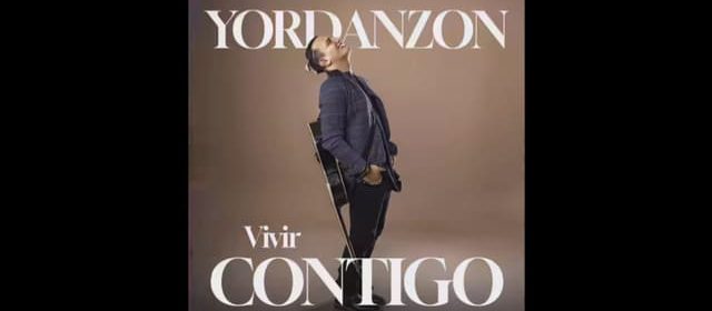 “VIVIR CONTIGO” LA NUEVA PROPUESTA MUSICAL DE YORDANZON