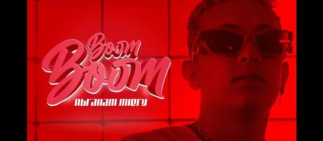 ABRAHAM MIERY LLEGA RENOVADO CON SU “BOOM BOOM”