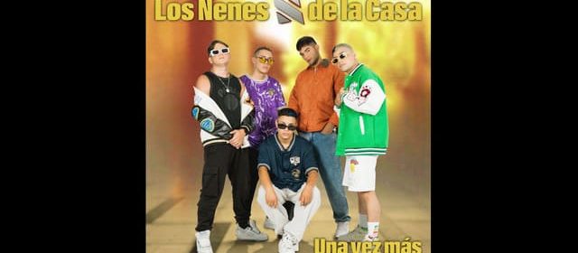 LOS NENES DE LA CASA REAVIVAN EL ÉXITO MUSICAL “UNA VEZ MÁS”