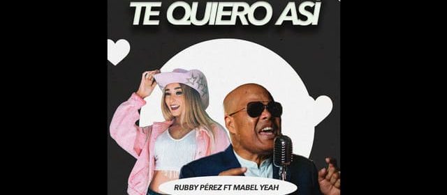 MABEL YEAH REPITE JUNTO A RUBBY PÉREZ CON EL TEMA “TE QUIERO ASÍ”