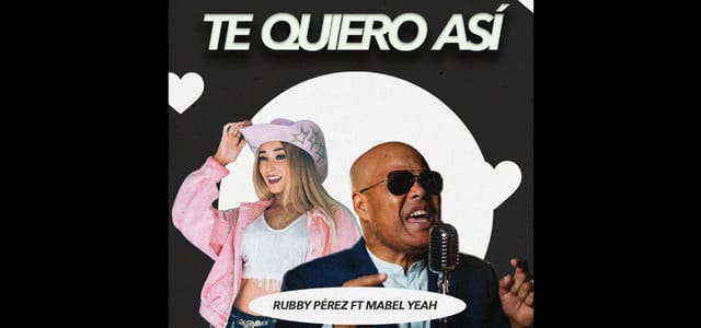 MABEL YEAH REPITE JUNTO A RUBBY PÉREZ CON EL TEMA “TE QUIERO ASÍ”