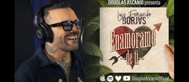 LUIS FERNANDO BORJAS PROMOCIONA EL TEMA “ENAMÓRAME DE TI”